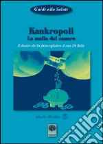 Kankropoli. La mafia del cancro. Il dossier che ha fatto esplodere il caso Di Bella