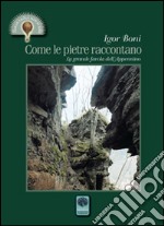 Come le pietre raccontano. La grande favola dell'Appennino libro