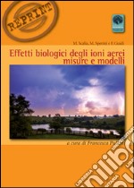 Effetti biologici degli ioni aerei. Misure e modelli libro