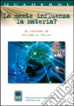 La mente influenza la materia? Le ricerche di William A. Tiller libro