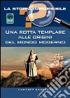 Una rotta templare alle origini del mondo moderno libro