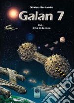 Oltre il destino. Galan 7. Vol. 1 libro