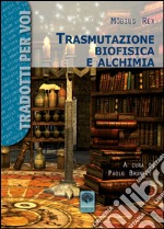 Trasmutazione biofisica e alchimia libro