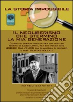 Il neoliberismo che sterminò la mia generazione. Corso di sopravvivenza per chi non sa niente di economia... libro