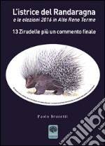 L'istrice del Randaragna e le elezioni 2016 in Alto Reno Terme. 13 zirudelle più un commento finale libro