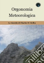 Orgonomia metereologica. Le ricerche di Charles W. Kelley libro