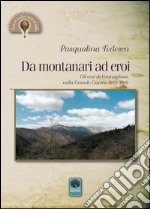 Da montanari ad eroi. Gli eroi di Granaglione nella Grande Guerra 1915-1918 libro