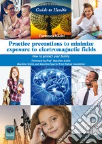 Practice precautions to minimize exposure to electromagnetic fields. How to protect your family libro