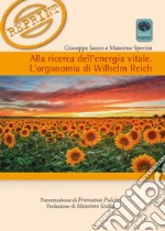 Alla ricerca dell'energia vitale. L'orgonomia di Wilhelm Reich libro