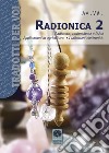 Radionica 2. Radionica, radioestesia e fisica. Applicazioni in agricoltura. I talismani elettronici libro