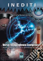 Verso l'indipendenza energetica? Vecchi e nuovi sistemi per la generazione di energia libro