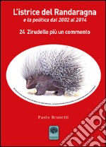 L'istrice del Randaragna e la politica dal 2002 al 2014. 24 zirudelle più un commento libro