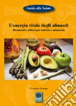 L'energia vitale degli alimenti. Strumenti e criteri per sentirla e misurarla libro