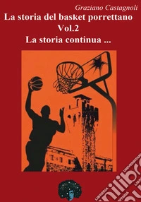 La storia del basket porrettano. Vol. 2: La storia continua... libro