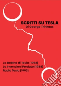 Scritti su Tesla: La Bobina di Tesla (1986)-Le Invenzioni Perdute (1988)-Radio Tesla (1993)