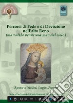 Percorsi di fede e di devozione nell'Alto Reno. In cammino alla ricerca dei luoghi della fede e della devozione popolare lungo l'alta valle del Reno: verginine, oratori, cappelle, chiese e santuari