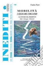 Mobilità. I segni del collasso. Il futuro del traffico. Fatti, strategie, soluzioni libro