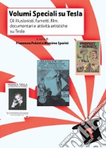 Volumi speciali su Tesla. Vol. 2: Gli illusionisti, fumetti, film, documentari e attività artistiche su Tesla libro