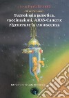 Tecnologia genetica, vaccinazioni, Aids. Cancro: rigenerare la conoscenza. Atti del Seminario libro