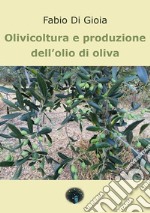 Olivicoltura e produzione dell'olio di oliva libro