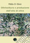 Olivicoltura e produzione dell'olio di oliva libro