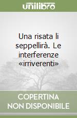 Una risata li seppellirà. Le interferenze «irriverenti» libro