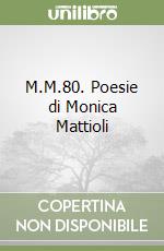 M.M.80. Poesie di Monica Mattioli