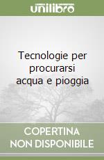 Tecnologie per procurarsi acqua e pioggia libro