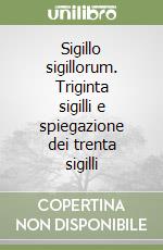 Sigillo sigillorum. Triginta sigilli e spiegazione dei trenta sigilli libro