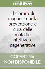 Il cloruro di magnesio nella prevenzione e cura delle malattie infettive e degenerative libro