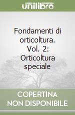 Fondamenti di orticoltura. Vol. 2: Orticoltura speciale libro