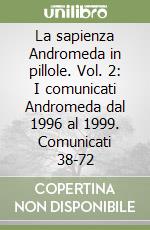 La sapienza Andromeda in pillole. Vol. 2: I comunicati Andromeda dal 1996 al 1999. Comunicati 38-72 libro