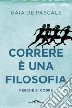 Correre è una filosofia. Perché si corre libro