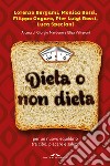 Dieta o non dieta. Per un nuovo equilibrio tra cibo, piacere e salute libro