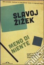 Meno di niente. Hegel e l'ombra del materialismo dialettico. Vol. 2 libro