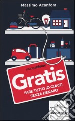 Gratis. Fare tutto (o quasi) senza denaro libro