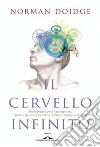 Il cervello infinito. Alle frontiere della neuroscienza: storie di persone che hanno cambiato il proprio cervello. Ediz. illustrata libro