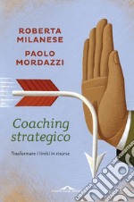 Coaching strategico. Trasformare i limiti in risorse libro