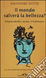 Il mondo salverà la bellezza? Responsabilità, anima, cittadinanza libro