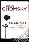 Anarchia. Idee per l'umanità liberata libro di Chomsky Noam