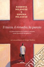 Il tocco, il rimedio, la parola. La comunicazione tra medico e paziente come strumento terapeutico libro