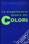 Lo stupefacente potere dei colori libro