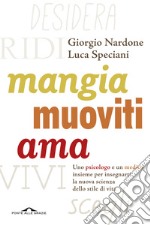 Mangia, muoviti, ama. Uno psicologo e un medico insieme per insegnarti la nuova scienza dello stile di vita libro