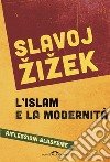 L'islam e la modernità. Riflessioni blasfeme libro