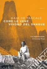 Come le vene vivono del sangue. Vita imperdonabile di Antonia Pozzi libro