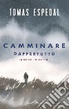 Camminare. Dappertutto (anche in città) libro