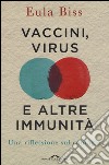 Vaccini, virus e altre immunità. Una riflessione sul contagio libro
