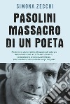 Pasolini, massacro di un poeta libro di Zecchi Simona