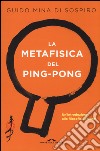 La metafisica del ping-pong. Un'introduzione alla filosofia perenne libro