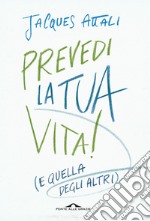 Prevedi la tua vita! (e quella degli altri) libro